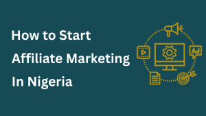 Affiliate Marketing in Nigeria: How to Start and Succeed in 2025