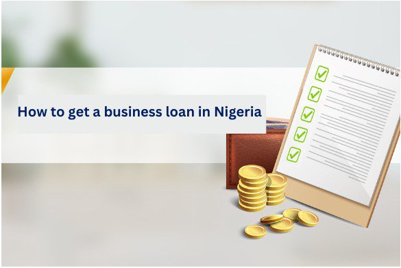 How to Get a Business Loan in Nigeria (2025 Step‑by‑Step Guide)